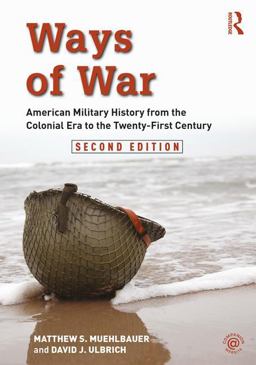 Ways of War American Military History from the Colonial Era to the Twenty-First Century 2nd 9781138681620 Front Cover