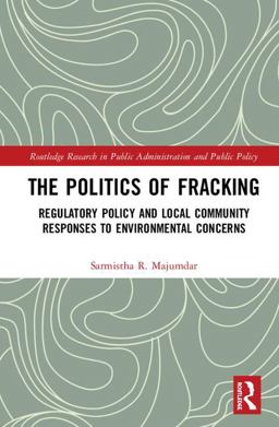 The Politics of Fracking: Regulatory Policy and Local Community Responses to Environmental Concerns  9781138682597 Front Cover