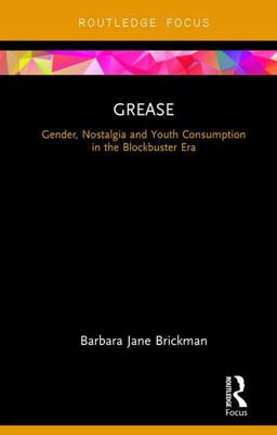 Grease Gender, Nostalgia and Youth Consumption in the Blockbuster Era  9781138682719 Front Cover