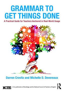 Grammar to Get Things Done A Practical Guide for Teachers Anchored in Real-World Usage  9781138683709 Front Cover