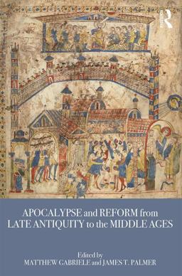 Apocalypse and Reform from Late Antiquity to the Middle Ages  9781138684041 Front Cover