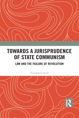 Towards a Jurisprudence of State Communism Law and the Failure of Revolution  9781138684164 Front Cover