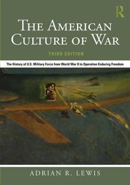 American Culture of War The History of U. S. Military Force from World War II to Operation Enduring Freedom 3rd 9781138684263 Front Cover