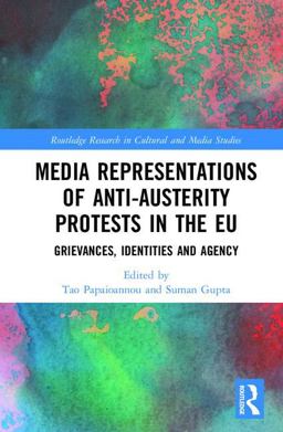 Media Representations of Anti-Austerity Protests in the EU Grievances, Identities and Agency  9781138685932 Front Cover