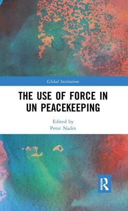 Use of Force in UN Peacekeeping  9781138686861 Front Cover