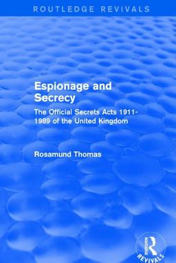 Espionage and Secrecy (Routledge Revivals) The Official Secrets Acts 1911-1989 of the United Kingdom  9781138686915 Front Cover