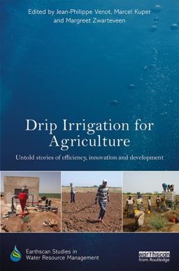 Drip Irrigation for Agriculture Untold Stories of Efficiency, Innovation and Development  9781138687073 Front Cover