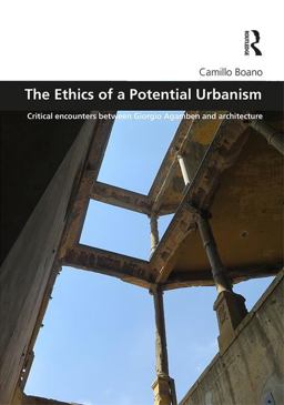 Ethics of a Potential Urbanism RPD Critical Encounters Between Giorgio Agamben and Architecture  9781138687707 Front Cover