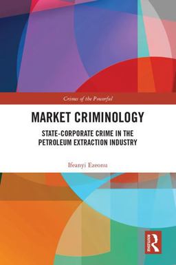 Market Criminology State-Corporate Crime in the Petroleum Extraction Industry  9781138688131 Front Cover