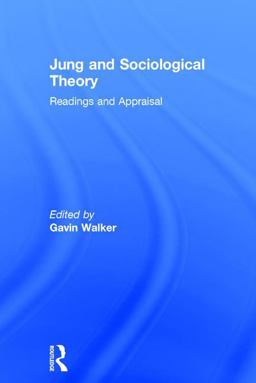 Jung and Sociological Theory: Readings and Appraisal  9781138688728 Front Cover