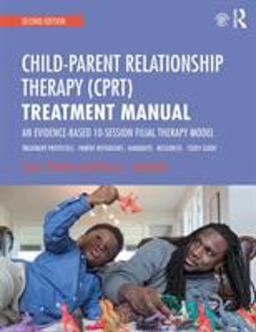 Child Parent Relationship Therapy (CPRT) Treatment Manual A 10-Session Filial Therapy Model for Training Parents, 2nd Edition 2nd 9781138688940 Front Cover