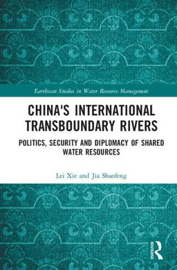 China's International Transboundary Rivers Politics, Security and Diplomacy of Shared Water Resources  9781138689060 Front Cover