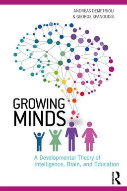 Growing Minds A Developmental Theory of Intelligence, Brain, and Education  9781138689848 Front Cover