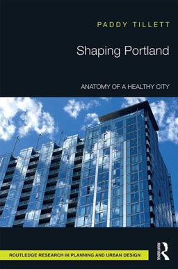 Shaping Portland Anatomy of a Healthy City  9781138693449 Front Cover
