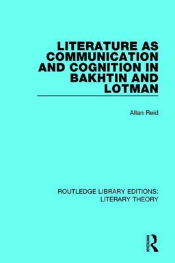 Literature As Communication and Cognition in Bakhtin and Lotman
