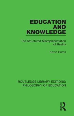 Education and Knowledge The Structured Misrepresentation of Reality  9781138694132 Front Cover