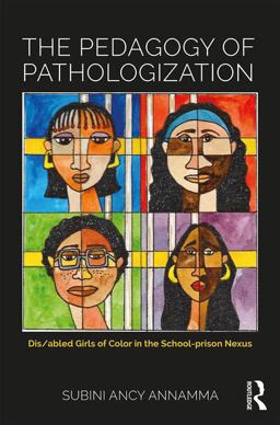Pedagogy of Pathologization Dis/abled Girls of Color in the School-Prison Nexus  9781138696907 Front Cover