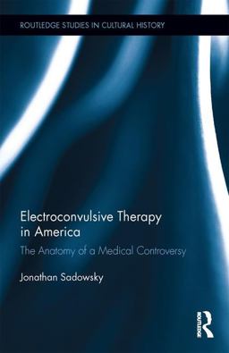 Electroconvulsive Therapy in America The Anatomy of a Medical Controversy  9781138696969 Front Cover