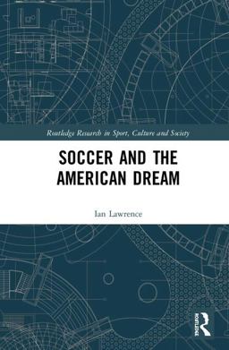 Soccer and the American Dream:  9781138697744 Front Cover