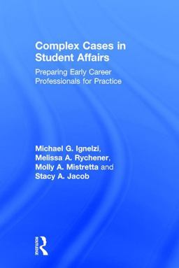Complex Cases in Student Affairs Preparing Early Career Professionals for Practice  9781138699618 Front Cover