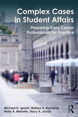Complex Cases in Student Affairs Preparing Early Career Professionals for Practice  9781138699625 Front Cover