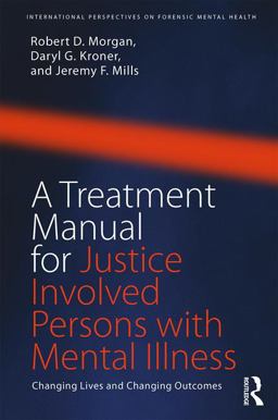 Treatment Manual for Justice Involved Persons with Mental Illness Changing Lives and Changing Outcomes  9781138700086 Front Cover
