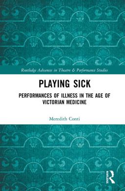 Playing Sick: Performances of Illness in the Age of Victorian Medicine  9781138703117 Front Cover