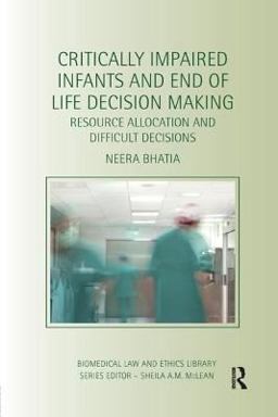 Critically Impaired Infants and End of Life Decision Making Resource Allocation and Difficult Decisions  9781138704770 Front Cover