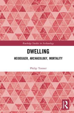Dwelling Heidegger, Archaeology, Mortality  9781138705425 Front Cover