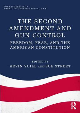 Second Amendment and Gun Control Freedom, Fear, and the American Constitution  9781138706286 Front Cover