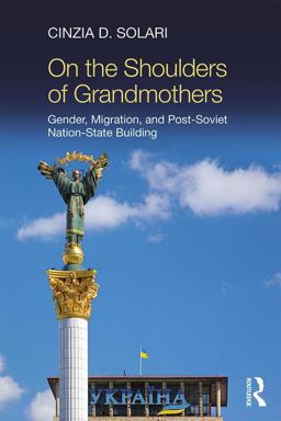 On the Shoulders of Grandmothers Gender, Migration, and Post-Soviet Nation-State Building  9781138707047 Front Cover