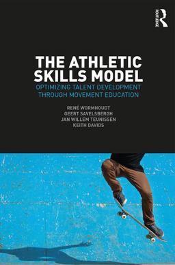 Athletic Skills Model Optimizing Talent Development Through Movement Education  9781138707337 Front Cover