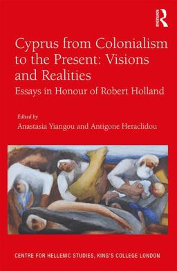 Cyprus from Colonialism to the Present: Visions and Realities Essays in Honour of Robert Holland  9781138707955 Front Cover