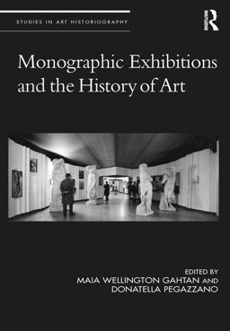 Monographic Exhibitions and the History of Art  9781138712485 Front Cover