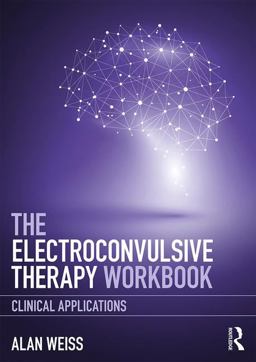 The Electroconvulsive Therapy Workbook The Electroconvulsive Therapy Workbook