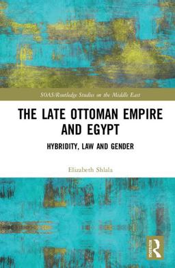 Late Ottoman Empire and Egypt Hybridity, Law and Gender  9781138714151 Front Cover