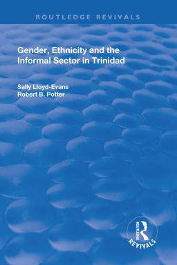 Gender, Ethnicity and the Informal Sector in Trinidad Gender, Ethnicity and the Informal Sector in Trinidad