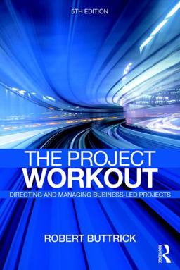 Project Workout The Ultimate Guide to Directing and Managing Business-Led Projects  9781138721449 Front Cover