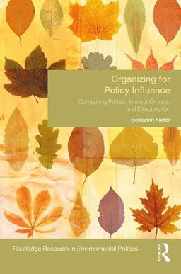 Organizing for Policy Influence Comparing Parties, Interest Groups, and Direct Action  9781138724815 Front Cover