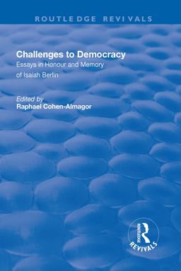 Challenges to Democracy: Essays in Honour and Memory of Isaiah Berlin Essays in Honour and Memory of Isaiah Berlin  9781138726611 Front Cover