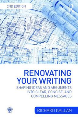 Renovating Your Writing Shaping Ideas and Arguments into Clear, Concise, and Compelling Messages 2nd 9781138726772 Front Cover