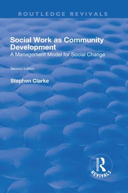 Social Work As Community Development: A Management Model for Social Change 2nd 9781138728141 Front Cover