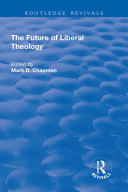 Future of Liberal Theology  9781138728196 Front Cover
