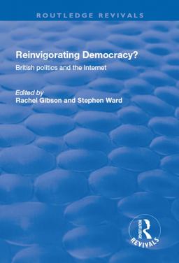 Reinvigorating Democracy?: British Politics and the Internet