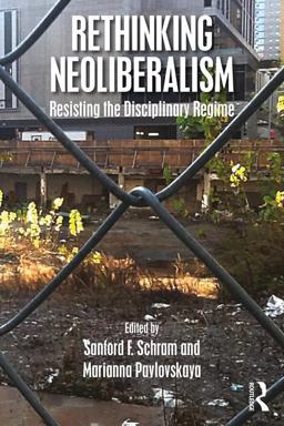 Rethinking Neoliberalism Resisting the Disciplinary Regime  9781138735965 Front Cover
