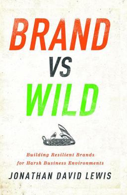 Brand vs. Wild Building Resilient Brands for Harsh Business Environments  9781138736016 Front Cover