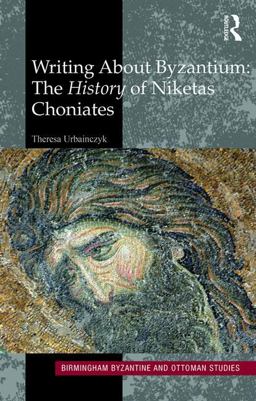 Writing about Byzantium The History of Niketas Choniates  9781138738683 Front Cover