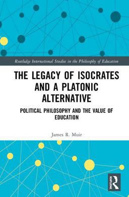 Legacy of Isocrates and a Platonic Alternative Political Philosophy and the Value of Education  9781138739178 Front Cover