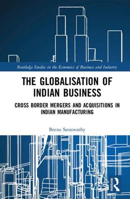 Globalisation of Indian Business Cross Border Mergers and Acquisitions in Indian Manufacturing  9781138740273 Front Cover