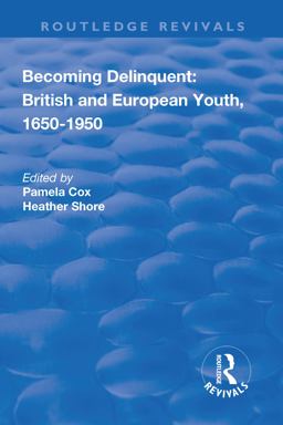 Becoming Delinquent: British and European Youth, 1650-1950 Becoming Delinquent: British and European Youth, 1650-1950